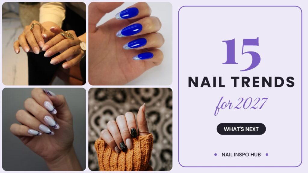 15 Nail Trends Everyone Will Be Wearing in 2027